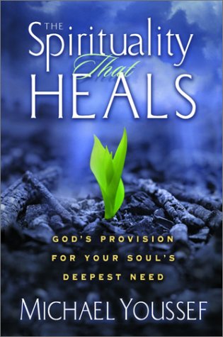 cover image The Spirituality That Heals: God's Provision for Your Soul's Deepest Need