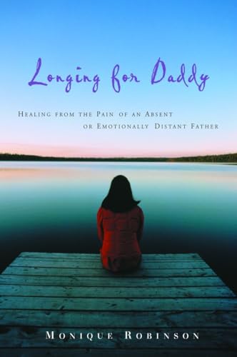 cover image Longing for Daddy: Healing from the Pain of an Absent or Emotionally Distant Father