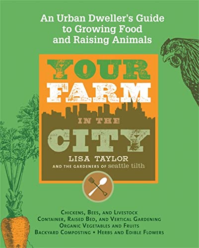 cover image Your Farm in the City: An Urban Gardener's Guide to Growing Food and Raising Animals