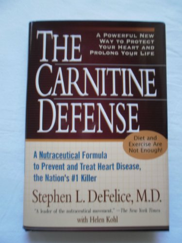 cover image The Carnitine Defense: An All-Natural Nutraceutical Formula to Prevent Heart Disease, Control Diabetes and Help You Stay Healthy