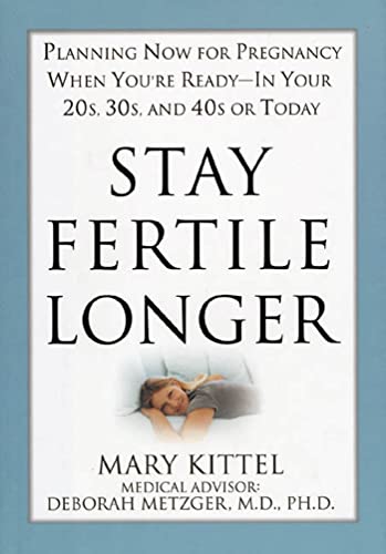 cover image STAY FERTILE LONGER: Planning Now for Pregnancy When You're Ready—In Your 20s, 30s, and 40s or Today