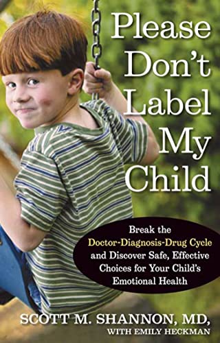 cover image Please Don’t Label My Child: Break the Doctor-Diagnosis-Drug Cycle and Discover Safe, Effective Choices for Your Child’s Emotional Health