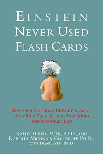 cover image EINSTEIN NEVER USED FLASH CARDS: How Our Children REALLY Learn—And Why They Need to Play More and Memorize Less