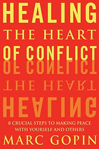 cover image HEALING THE HEART OF CONFLICT: 8 Crucial Steps to Making Peace with Yourself and Others