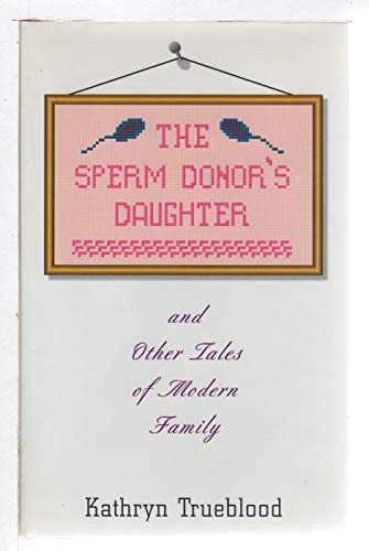 cover image The Sperm Donor's Daughter and Other Tales of Modern Family