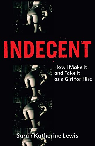 cover image Indecent: How I Make It and Fake It as a Girl for Hire