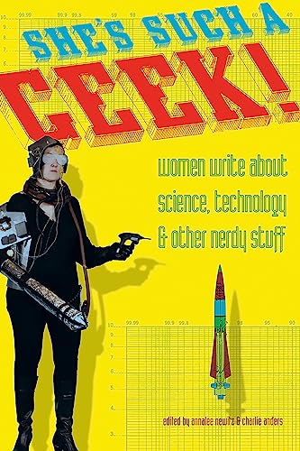 cover image She's Such a Geek: Women Write About Science, Technology, & Other Nerdy Stuff