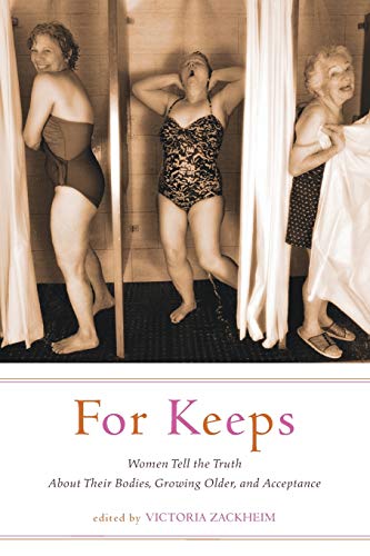 cover image For Keeps: Women Tell the Truth About Their Bodies, Growing Older, and Acceptance