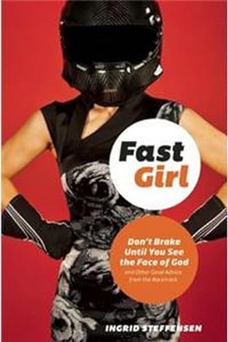 cover image Fast Girl: Don’t Brake Until You See the Face of God and Other Good Advice from the Racetrack 