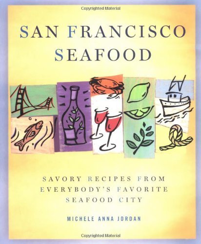 cover image San Francisco Seafood: Savory Recipes from Everybody's Favorite Seafood City