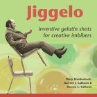 cover image Jiggelo: Inventive Gelatin Shots for Creative Imbibers