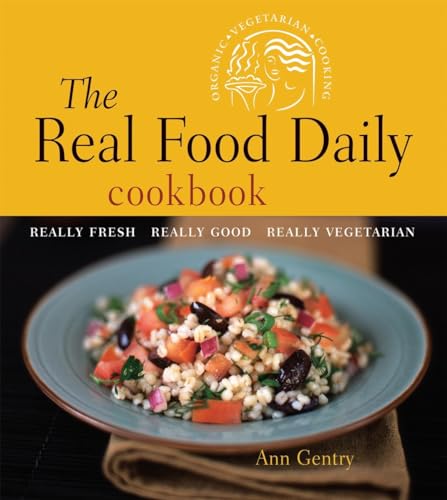 cover image The Real Food Daily Cookbook: Really Fresh, Really Good, Really Vegetarian