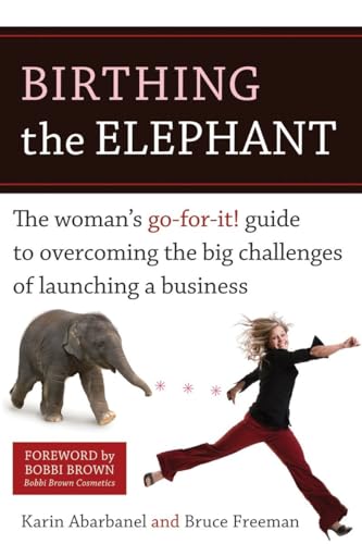 cover image Birthing the Elephant: The Woman’s Go-for-it! Guide to Overcoming the Big Challenges of Launching a Business
