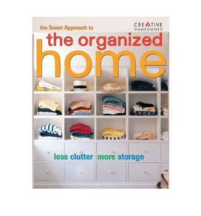 cover image The Smart Approach to the Organized Home: Less Clutter, More Storage