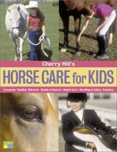 cover image Cherry Hill's Horse Care for Kids: Grooming, Feeding, Behavior, Stable & Pasture, Health Care, Handling & Safety, Enjoying