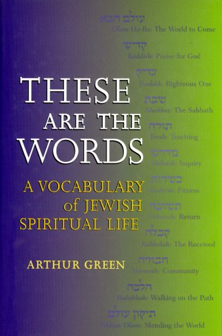 cover image These Are the Words: A Vocabulary of Jewish Spiritual Life