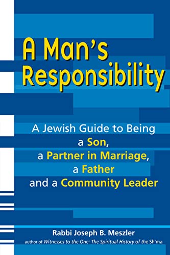 cover image A Man’s Responsibility: A Jewish Guide to Being a Son, a Partner in Marriage, a Father and a Community Leader
