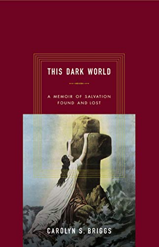 cover image THIS DARK WORLD: A Memoir of Salvation Found and Lost
