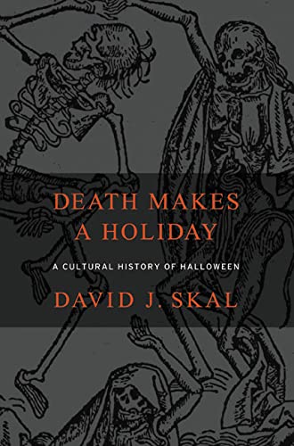 cover image Three forthcoming titles illustrate the changing faces of Halloween:DEATH MAKES A HOLIDAY: 
A Cultural History of Halloween