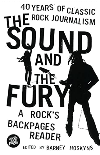 cover image The Sound and the Fury: A Rock's Backpages Reader 40 Years of Classic Rock Journalism