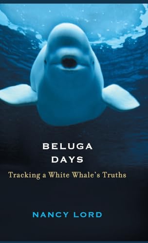 cover image BELUGA DAYS: Tracking a White Whale's Truths