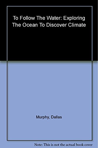 cover image To Follow the Water: Exploring the Sea to Discover Climate: From the Gulf Stream to the Blue Beyond