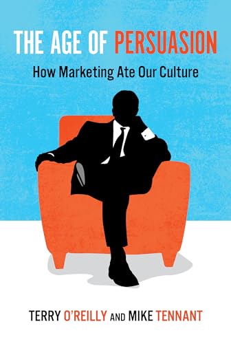 cover image The Age of Persuasion: How Marketing Ate Our Culture