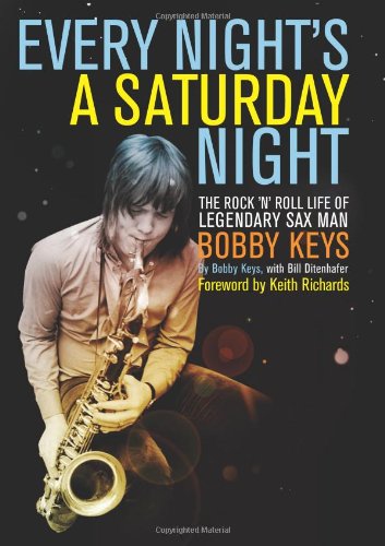 cover image Every Night's a Saturday Night: The Rock %E2%80%98n' Roll Life of Legendary Sax Man Bobby Keys