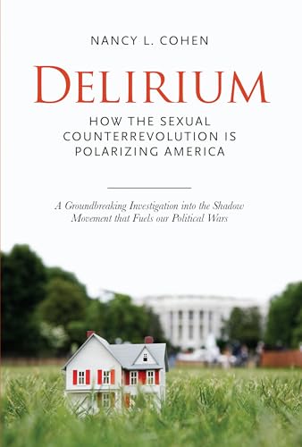 cover image Delirium: 
How the Sexual Counterrevolution Is Polarizing America