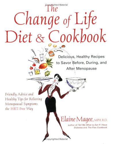 cover image The Change of Life Diet and Cookbook: Delicious, Healthy Recipes to Savor Before, During, and After Menopause