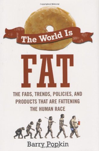cover image The World Is Fat: The Fads, Trends, Policies, and Products That Are Fattening the Human Race