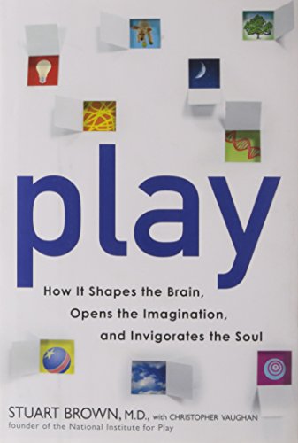 cover image Play: How It Shapes the Brain, Opens the Imagination and Invigorates the Soul