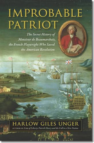 cover image Improbable Patriot: The Secret History of Monsieur de Beaumarchais, the French Playwright Who Saved the American Revolution