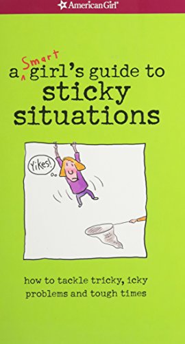 cover image A Smart Girls Guide to Sticky Situations: How to Tackle Tricky, Icky Problems and Tough Times