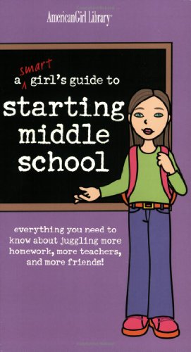 cover image A Smart Girl's Guide to Starting Middle School: Everything You Need to Know about Juggling More Homework, More Teachers, and More Friends!