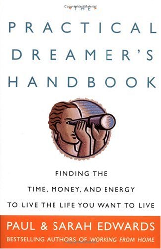 cover image The Practical Dreamer's Handbook: Finding the Time, Money, and Energy to Live the Life You Want to Live