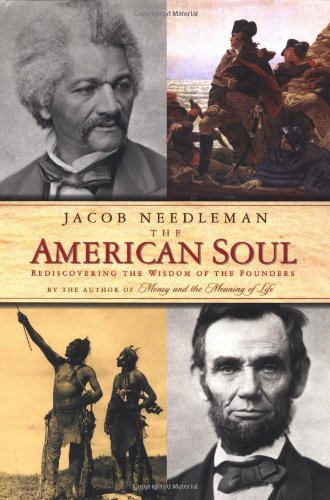 cover image THE AMERICAN SOUL: Rediscovering the Wisdom of the Founders