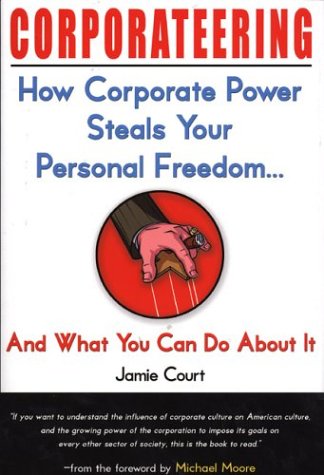 cover image CORPORATEERING: How Corporate Power Steals Your Personal Freedom... and What You Can Do About It