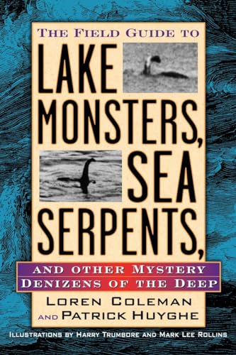 cover image The Field Guide to Lake Monsters, Sea Serpents, and Other Mystery Denizens of the Deep