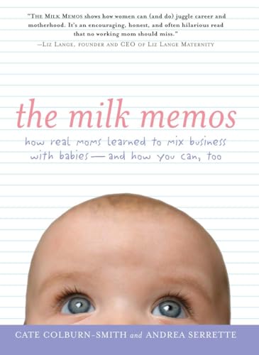 cover image The Milk Memos: How Real Moms Learned to Mix Business with Babies—And How You Can, Too