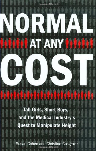 cover image Normal at Any Cost: Tall Girls, Short Boys, and the Medical Industry’s Quest to Manipulate Height