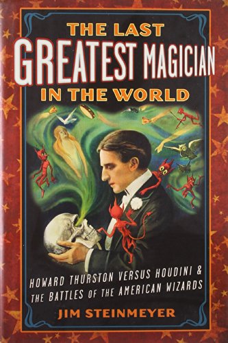 cover image The Last Greatest Magician in the World: Howard Thurston versus Houdini and the Battles of the American Wizards
