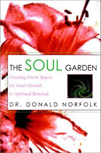 cover image THE SOUL GARDEN: Creating Green Spaces for Inner Growth & Spiritual Renewal