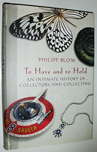 cover image TO HAVE AND TO HOLD: An Intimate History of Collectors and Collecting