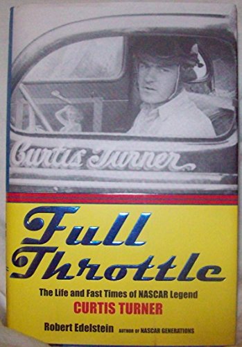 cover image FULL THROTTLE: The Life and Fast Times of NASCAR Legend Curtis Turner