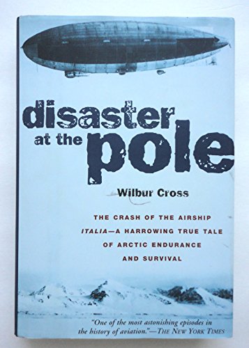 cover image Disaster at the Pole: The Tragedy of the Airship Italia and the 1921 Nobile Expedition to the North Pole
