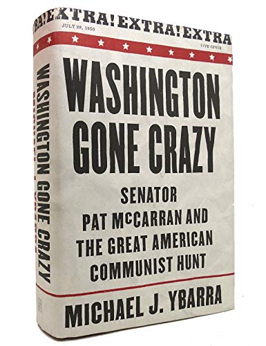 cover image WASHINGTON GONE CRAZY: Senator Pat McCarran and the Great American Communist Hunt