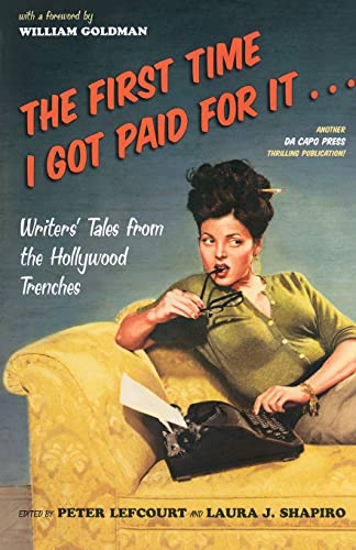 cover image The First Time I Got Paid for It: And Other Tales from the Hollywood Trenches
