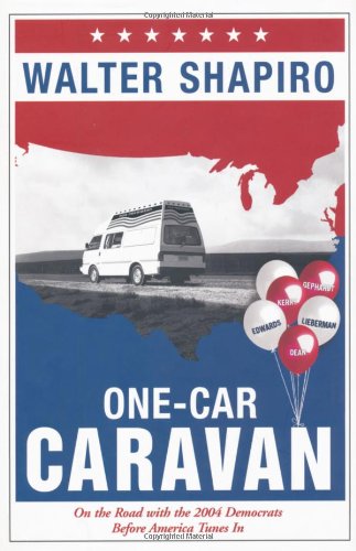 cover image ONE-CAR CARAVAN: On the Road with the 2004 Democrats Before America Tunes In