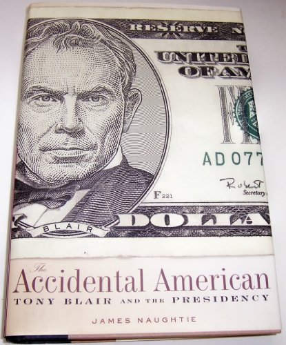 cover image THE ACCIDENTAL AMERICAN: Tony Blair and the Presidency